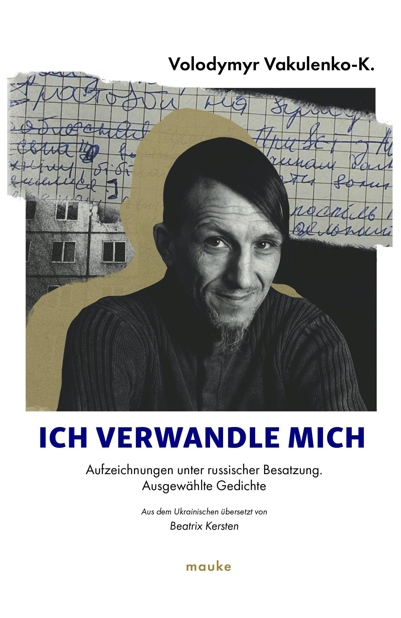 Ich verwandle mich...: Aufzeichnungen unter russischer Besatzung, ausgewählte Gedichte