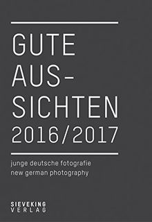 Gute Aussichten: 2016/2017 (Gute Aussichten: New German Photography)