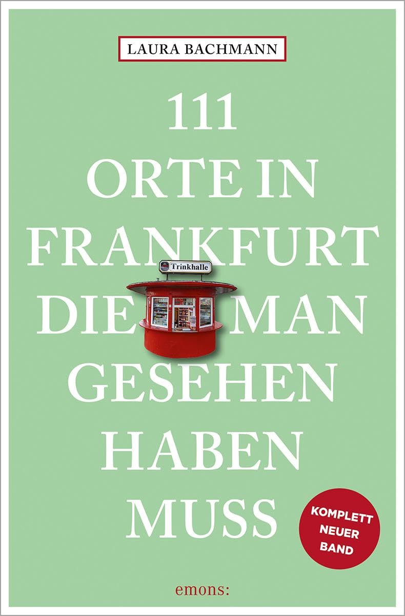 Bachmann, Laura: 111 Orte in Frankfurt, die man gesehen haben muss