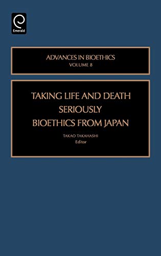 Taking Life and Death Seriously - Bioethics from Japan (Advances in Bioethics)