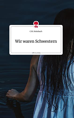 Wir waren Schwestern. Life is a Story - story.one
