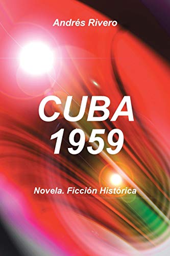 CUBA 1959: Novela. Ficción Histórica: Novela. Ficcion Historica