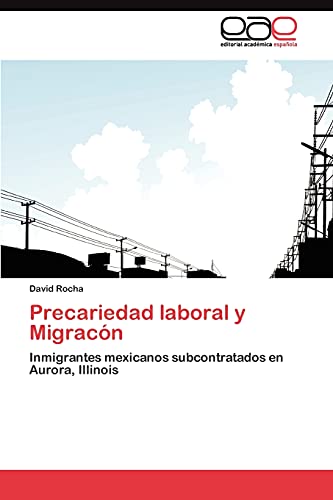 Precariedad laboral y Migracón: Inmigrantes mexicanos subcontratados en Aurora, Illinois