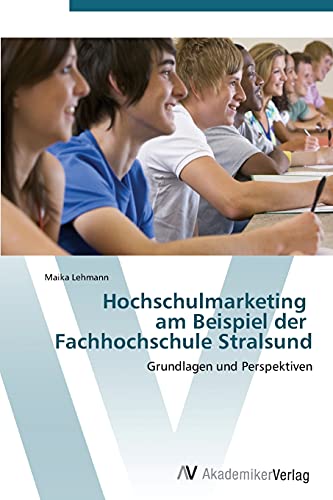 Hochschulmarketing am Beispiel der Fachhochschule Stralsund: Grundlagen und Perspektiven