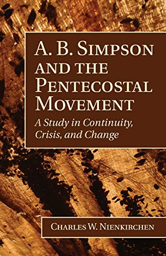 A. B. Simpson and the Pentecostal Movement: A Study in Continuity, Crisis, and Change