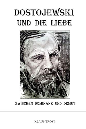 Dostojewski und die Liebe: Zwischen Dominanz und Demut