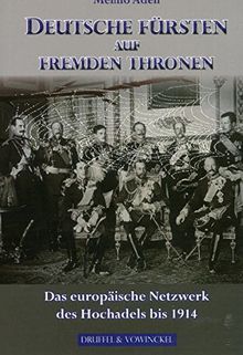 Deutsche Fürsten auf fremden Thronen: Das Netzwerk des Hochadels bis 1914