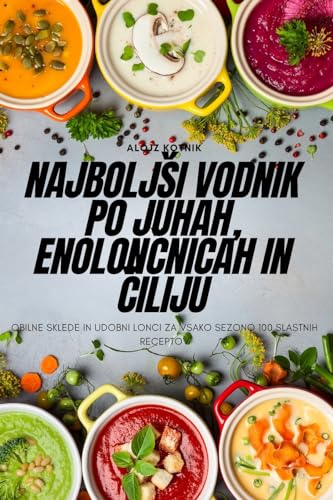 Najbolj¿i vodnik po juhah, enolon¿nicah in ¿iliju