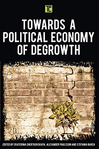 Towards A Political Economy Of Degrowth (Transforming Capitalism)