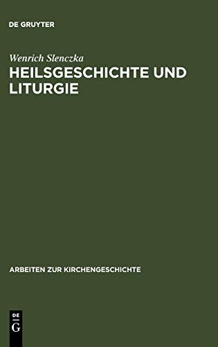 Heilsgeschichte und Liturgie: Studien zum Verhältnis von Heilsgeschichte und Heilsteilhabe anhand liturgischer und katechetischer Quellen des dritten ... (Arbeiten zur Kirchengeschichte, 78, Band 78)