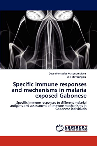 Specific immune responses and mechanisms in malaria exposed Gabonese: Specific immune responses to different malarial antigens and assessment of immune mechanisms in Gabonese individuals
