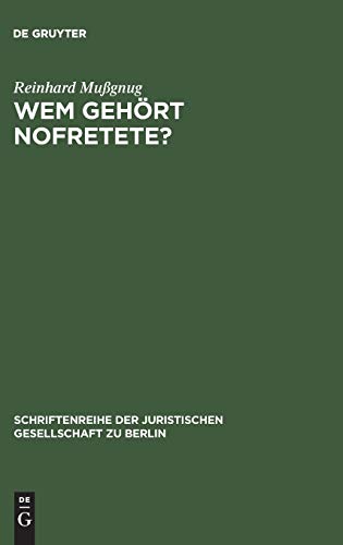 Wem gehört Nofretete?: Anmerkungen zu dem deutsch-deutschen Streit um den ehemals preußischen Kulturbesitz. Vortrag gehalten vor der Berliner ... Juristischen Gesellschaft zu Berlin, Band 52)