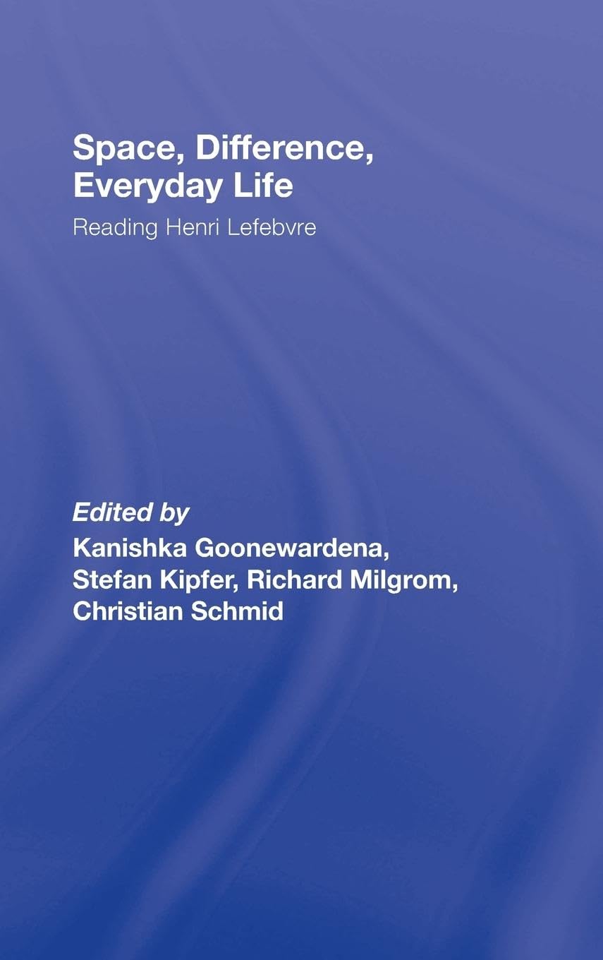 Space, Difference, Everyday Life: Reading Henri Lefebvre