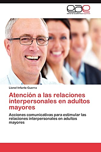 Atención a las relaciones interpersonales en adultos mayores: Acciones comunicativas para estimular las relaciones interpersonales en adultos mayores