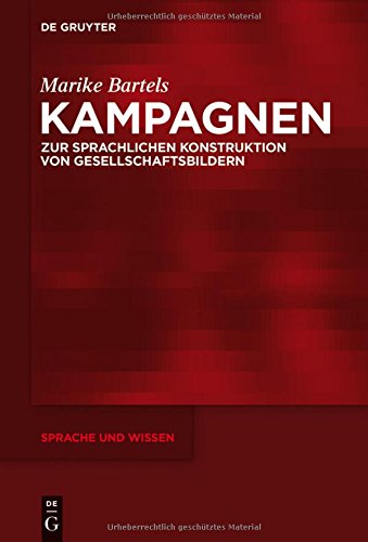 Kampagnen: Zur sprachlichen Konstruktion von Gesellschaftsbildern (Sprache und Wissen (SuW), Band 20)