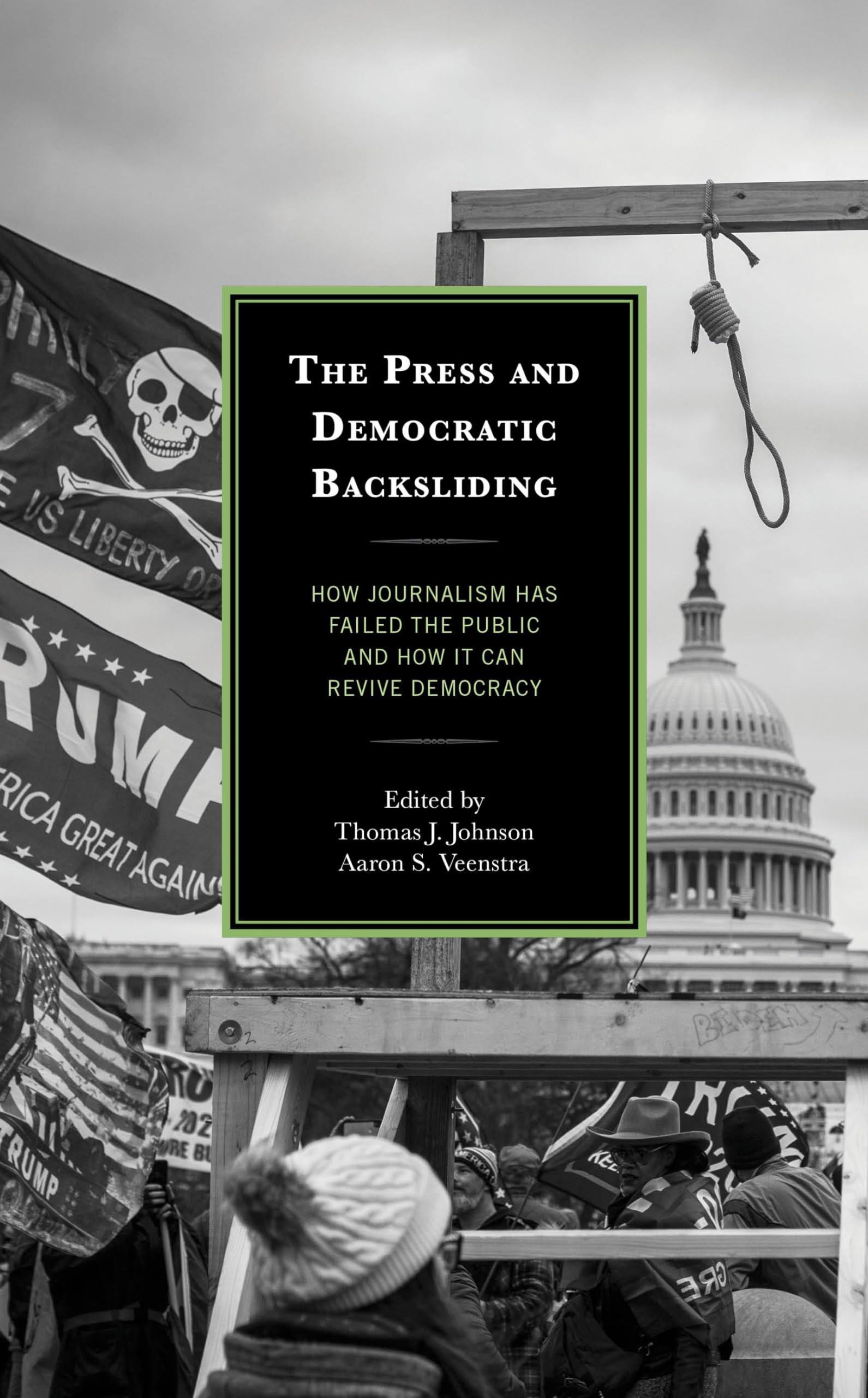 The Press and Democratic Backsliding: How Journalism Has Failed the Public and How It Can Revive Democracy (Lexington Studies in Political Communication)
