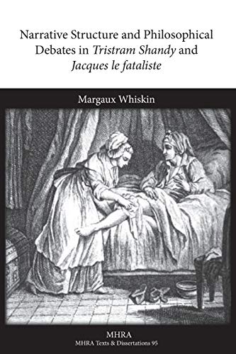 Narrative Structure and Philosophical Debates in Tristram Shandy and Jacques Le Fataliste (Mrha Texts and Dissertations)