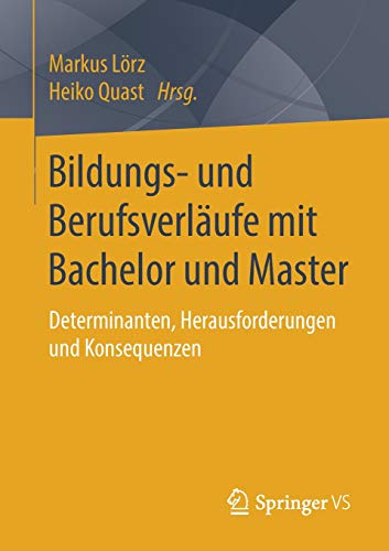 Bildungs- und Berufsverläufe mit Bachelor und Master: Determinanten, Herausforderungen und Konsequenzen