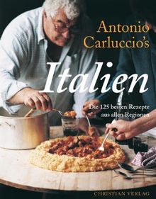 Antonio Carluccio's Italien. Die 125 besten Rezepte aus allen Regionen