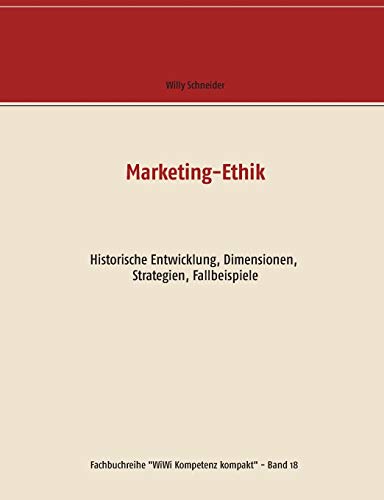 Marketing-Ethik: Historische Entwicklung, Dimensionen, Strategien, Fallbeispiele (Fachbuchreihe WiWi Kompetenz kompakt)