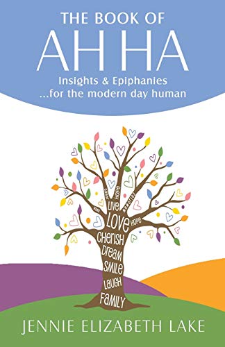 The Book of Ah Ha: Insights & Epiphanies . . . for the Modern Day Human