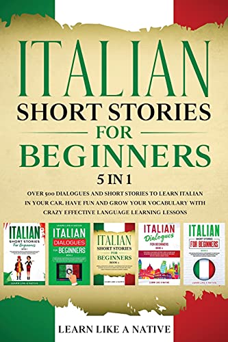 Italian Short Stories for Beginners 5 in 1: Over 500 Dialogues and Daily Used Phrases to Learn Italian in Your Car. Have Fun & Grow Your Vocabulary, ... Learning Lessons (Italian for Adults, Band 6)