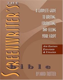 The Screenwriter's Bible: A Complete Guide to Writing, Formatting, and Selling Your Script