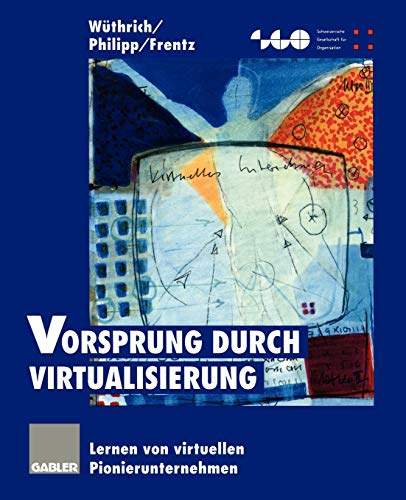 Vorsprung durch Virtualisierung: Lernen von virtuellen Pionierunternehmen (Schweizerische Gesellschaft für Organisation und Management)