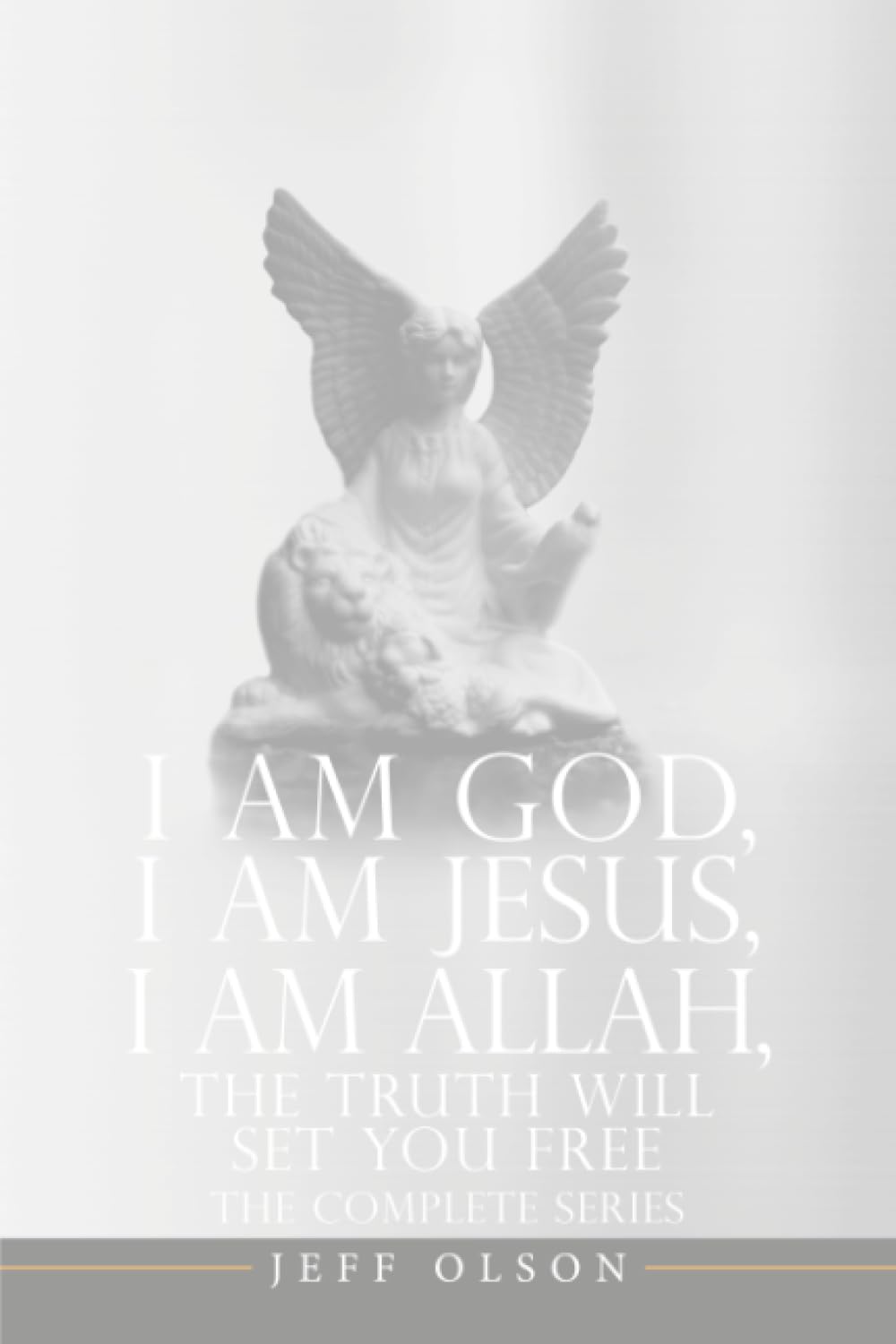 I AM God, I AM Jesus, I Am Allah, The Truth Will Set You Free: The Complete Series