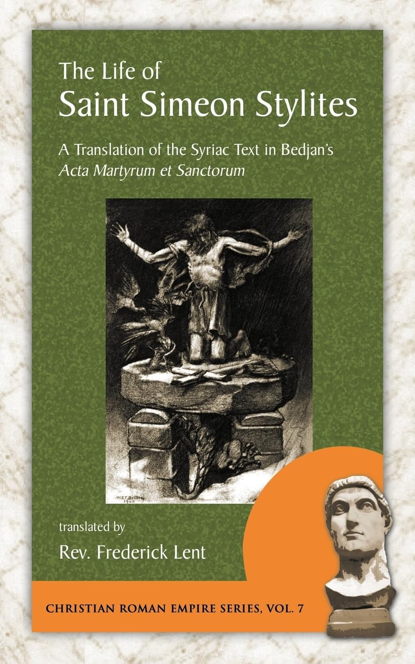 The Life of Saint Simeon Stylites (Christian Roman Empire Series, Band 7)