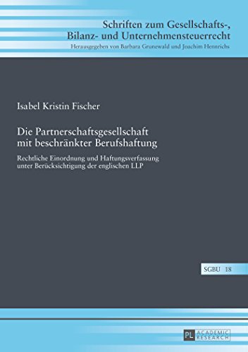 Die Partnerschaftsgesellschaft mit beschränkter Berufshaftung (Schriften zum Gesellschafts-, Bilanz- und Unternehmensteuerr)