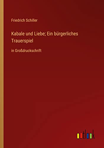 Kabale und Liebe; Ein bürgerliches Trauerspiel: in Großdruckschrift