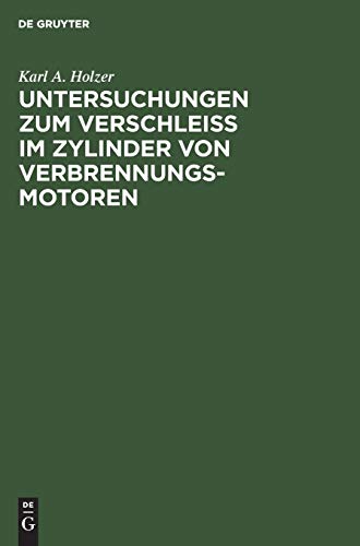 Untersuchungen zum Verschleiss im Zylinder von Verbrennungs-Motoren: Eine Sammlung und Besprechung von Versuchen aus allen Gebieten, die mit dem Zylinderverschleiss zusammenhängen