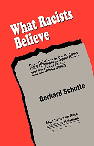What Racists Believe: Race Relations in South Africa and the United States (Sage Series on Race and Ethnic Relations, 8, Band 8)