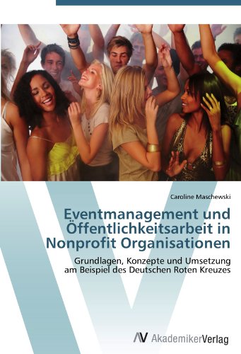 Eventmanagement und Öffentlichkeitsarbeit in Nonprofit Organisationen: Grundlagen, Konzepte und Umsetzung am Beispiel des Deutschen Roten Kreuzes