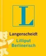 Langenscheidts Lilliput Berlinerisch. Rund 4 500 Stichwörter und Wendungen