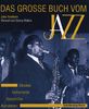 Das große Buch vom Jazz. Musiker, Instrumente, Geschichte, Aufnahmen