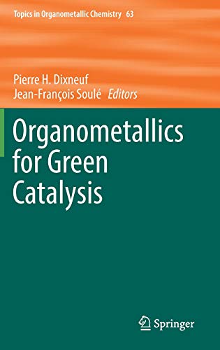 Organometallics for Green Catalysis (Topics in Organometallic Chemistry, Band 63)