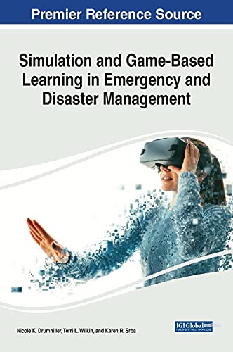 Simulation and Game-Based Learning in Emergency and Disaster Management (Advances in Educational Technologies and Instructional Design)