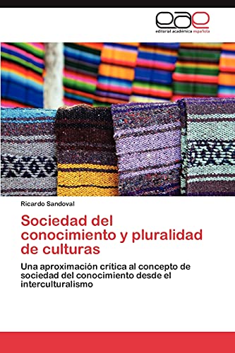 Sociedad del conocimiento y pluralidad de culturas: Una aproximación crítica al concepto de sociedad del conocimiento desde el interculturalismo