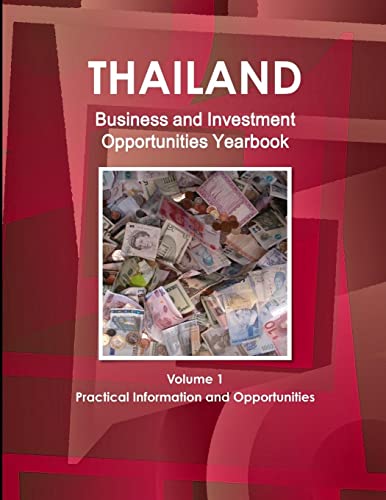 Thailand Business and Investment Opportunities Yearbook Volume 1 Practical Information and Opportunities
