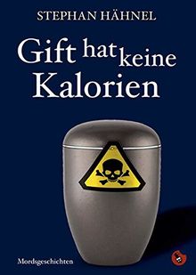 Gift hat keine Kalorien: Mordsgeschichten (Edition Totengräber)