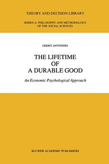 The Lifetime of a Durable Good: An Economic Psychological Approach (Theory and Decision Library A:, 12, Band 12)