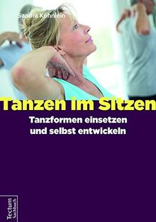 Tanzen im Sitzen (Teil 1-2): Teil 1: Tanzformen einsetzen und selbst entwickeln. Teil 2: 46 Mustertänze