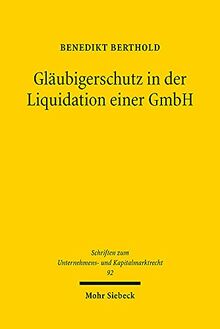 Gläubigerschutz in der Liquidation einer GmbH: Eine Untersuchung zu § 73 GmbHG (Schriften zum Unternehmens- und Kapitalmarktrecht)