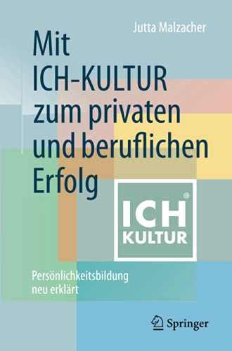 Mit ICH-KULTUR zum privaten und beruflichen Erfolg: Persönlichkeitsbildung neu erklärt