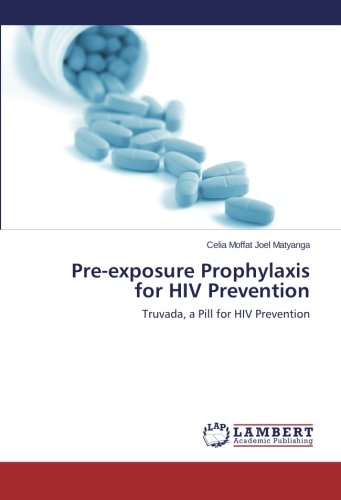 Pre-exposure Prophylaxis for HIV Prevention: Truvada, a Pill for HIV Prevention