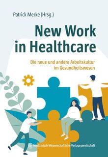 New Work in Healthcare: Die neue und andere Arbeitskultur im Gesundheitswesen