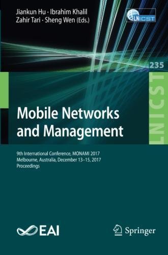 Mobile Networks and Management: 9th International Conference, MONAMI 2017, Melbourne, Australia, December 13-15, 2017, Proceedings (Lecture Notes of ... and Telecommunications Engineering, Band 235)