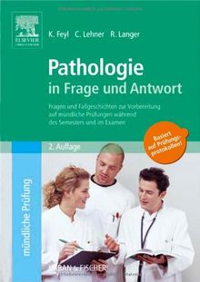 Pathologie in Frage und Antwort: Fragen und Fallgeschichten zur Vorbereitung auf mündliche Prüfungen während des Semesters und im Examen